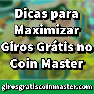 Dicas para Maximizar Giros Grátis no Coin Master em Brasil