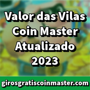 Valor das Vilas Coin Master Atualizado 2023
