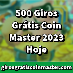 500 Giros Grátis Coin Master 2023 HOJE