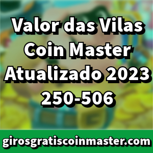 Valor das Vilas Coin Master Atualizado 2023 250-506